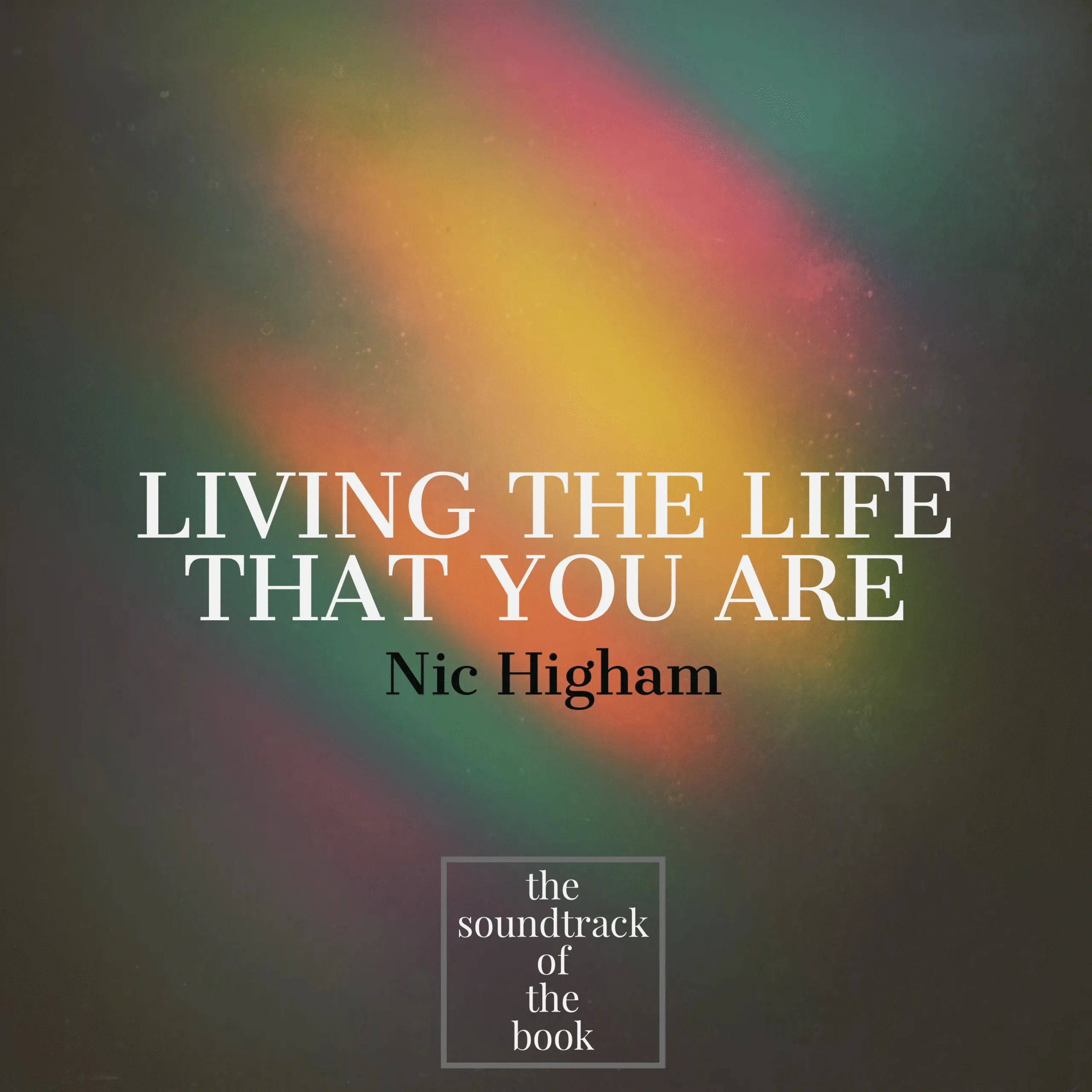 Nic Higham – Living The Life That You Are